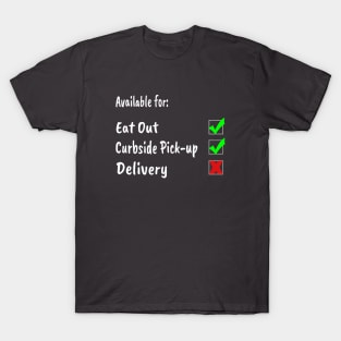 Available for: Eat Out & Curbside Pick-up T-Shirt